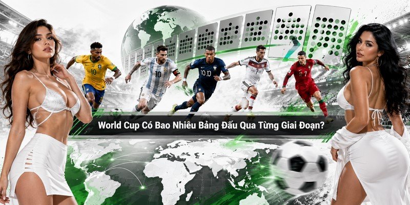 World Cup Có Bao Nhiêu Bảng Đấu Qua Từng Giai Đoạn?