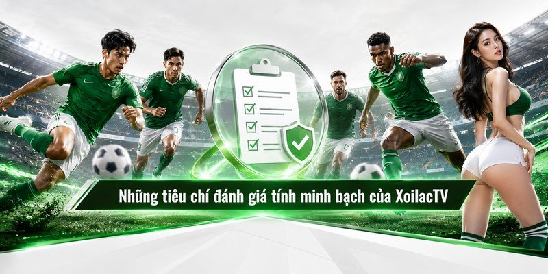 Những tiêu chí đánh giá tính minh bạch của XoilacTV
