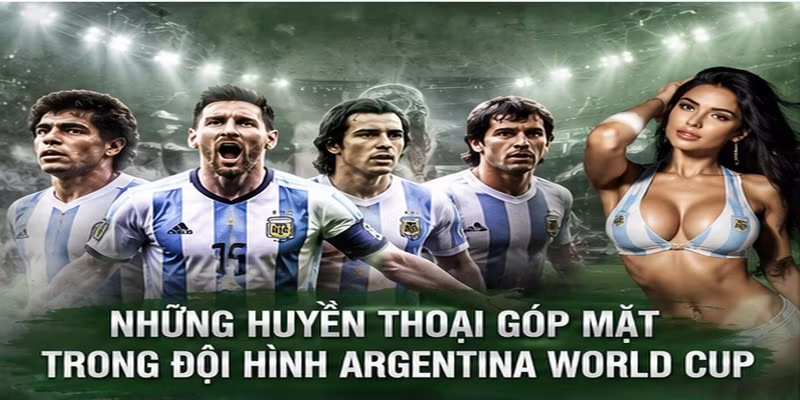 Những huyền thoại góp mặt trong Đội Hình Argentina World Cup