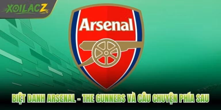 Biệt Danh Arsenal - The Gunners Và Câu Chuyện Phía Sau