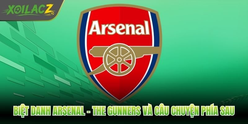 Biệt Danh Arsenal - The Gunners Và Câu Chuyện Phía Sau