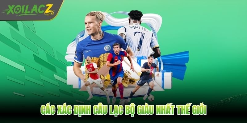 Các xác định câu lạc bộ giàu nhất thế giới