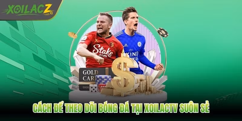 Cách để theo dõi bóng đá tại XoilacTV suôn sẻ