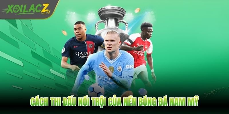 Cách thi đấu nổi trội của nền bóng đá Nam Mỹ