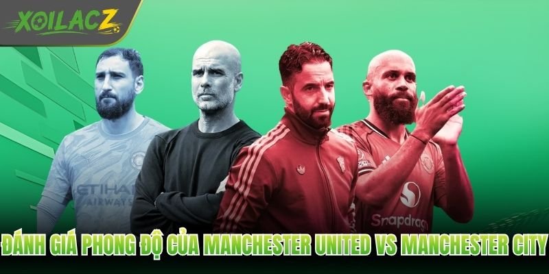 Đánh giá phong độ của Manchester United vs Manchester City