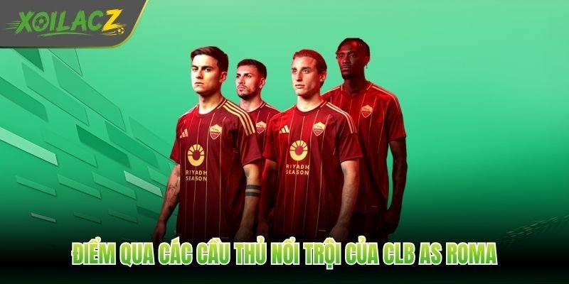Điểm qua các cầu thủ nổi trội của CLB AS Roma