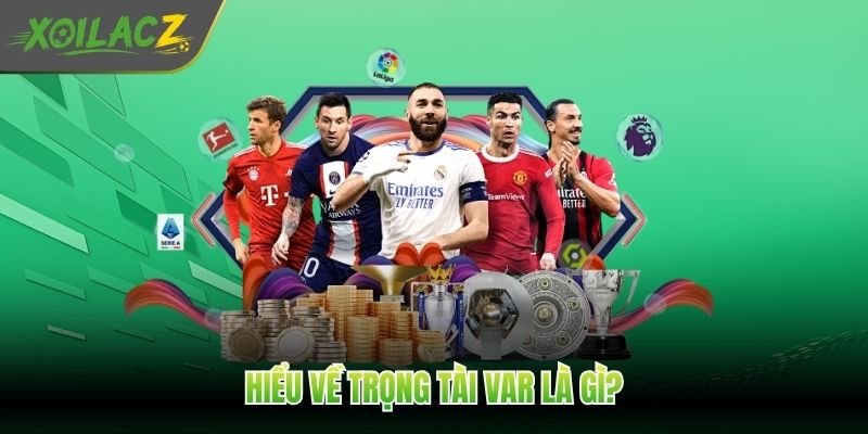 Hiểu về trọng tài VAR là gì?