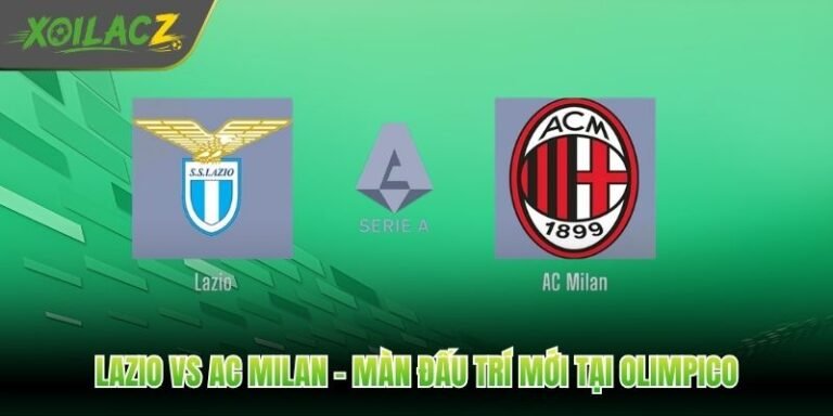 Lazio Vs AC Milan - Màn Đấu Trí Mới Tại Olimpico
