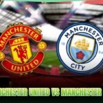 Manchester United Vs Manchester City - Trận Manchester Rực Lửa