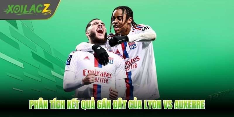 Phân tích kết quả gần đây của Lyon vs Auxerre