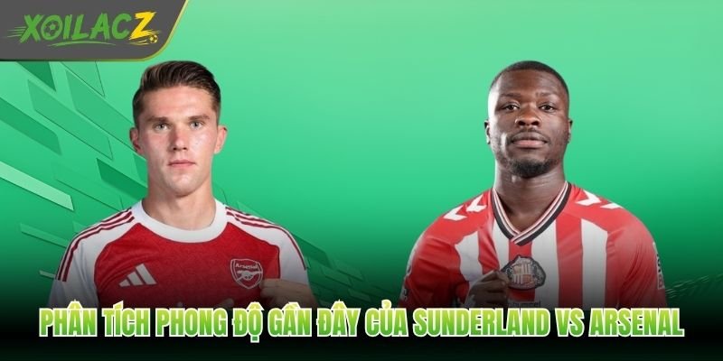Phân tích phong độ gần đây của Sunderland vs Arsenal