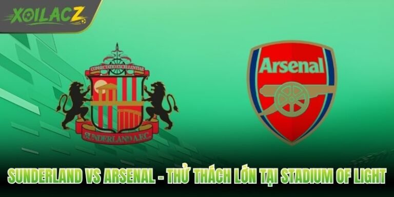 Sunderland Vs Arsenal - Thử Thách Lớn Tại Stadium Of Light