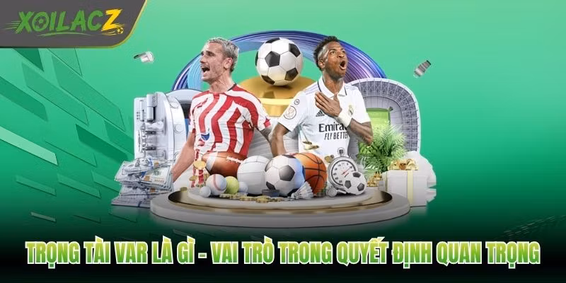 Trọng Tài VAR Là Gì – Vai Trò Trong Quyết Định Quan Trọng